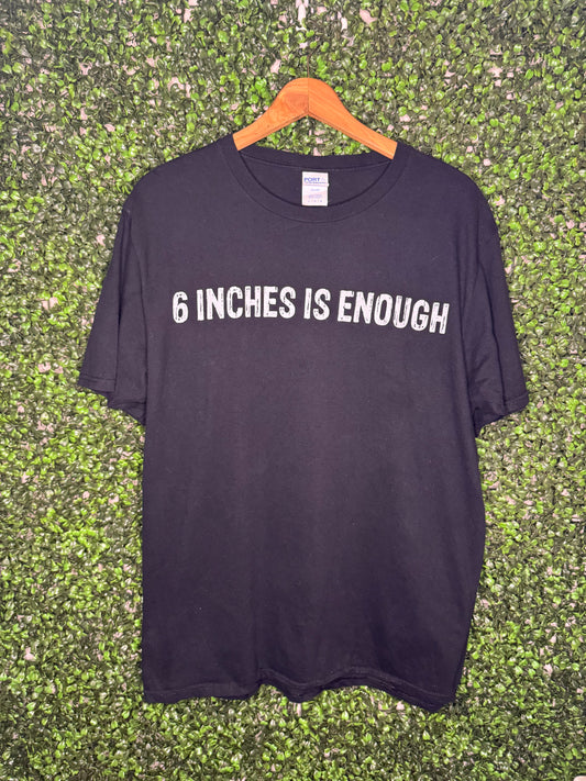 00s 6 Inches is Enough Tee